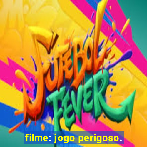 filme: jogo perigoso.